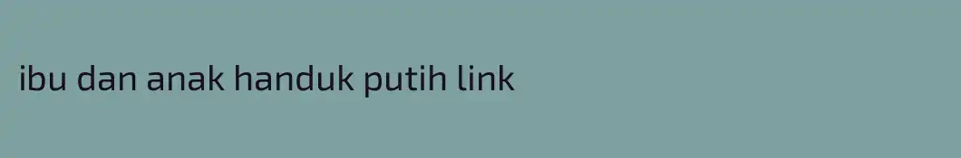 ibu dan anak handuk putih link